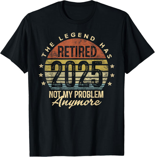 Retired 2025 Not My Problem Anymore Retirement Gifts Men Dad T-Shirt