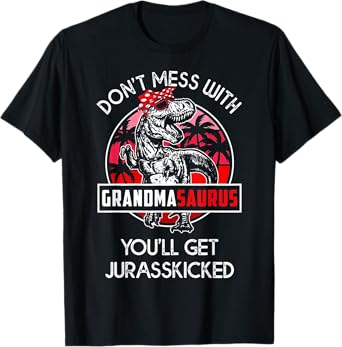 Don't Mess With Grandmasaurus You'll Get Jurasskicked T-Shirt