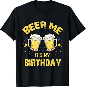 Beer Me It's My Birthday Beer Drinking Party T-Shirt