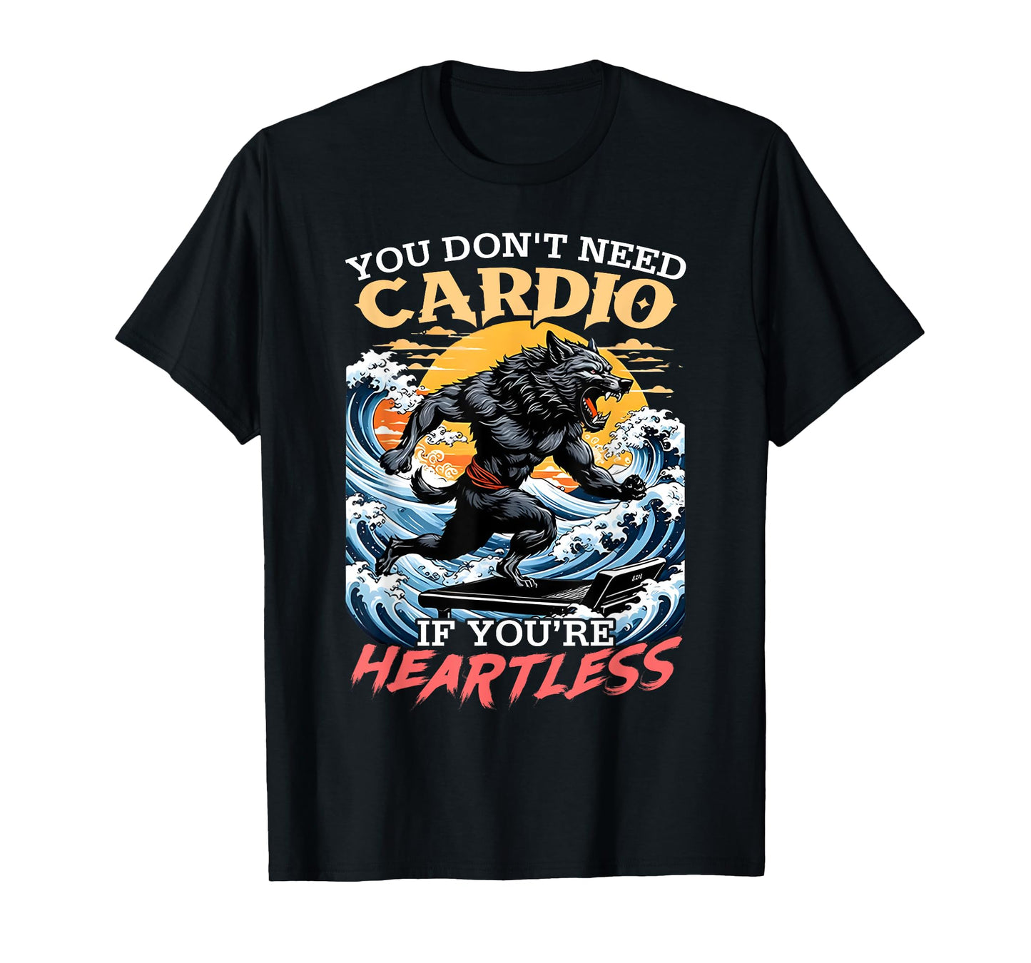 You Don't Need Cardio If You're Heartless Wolf Funny Gymmer T-Shirt