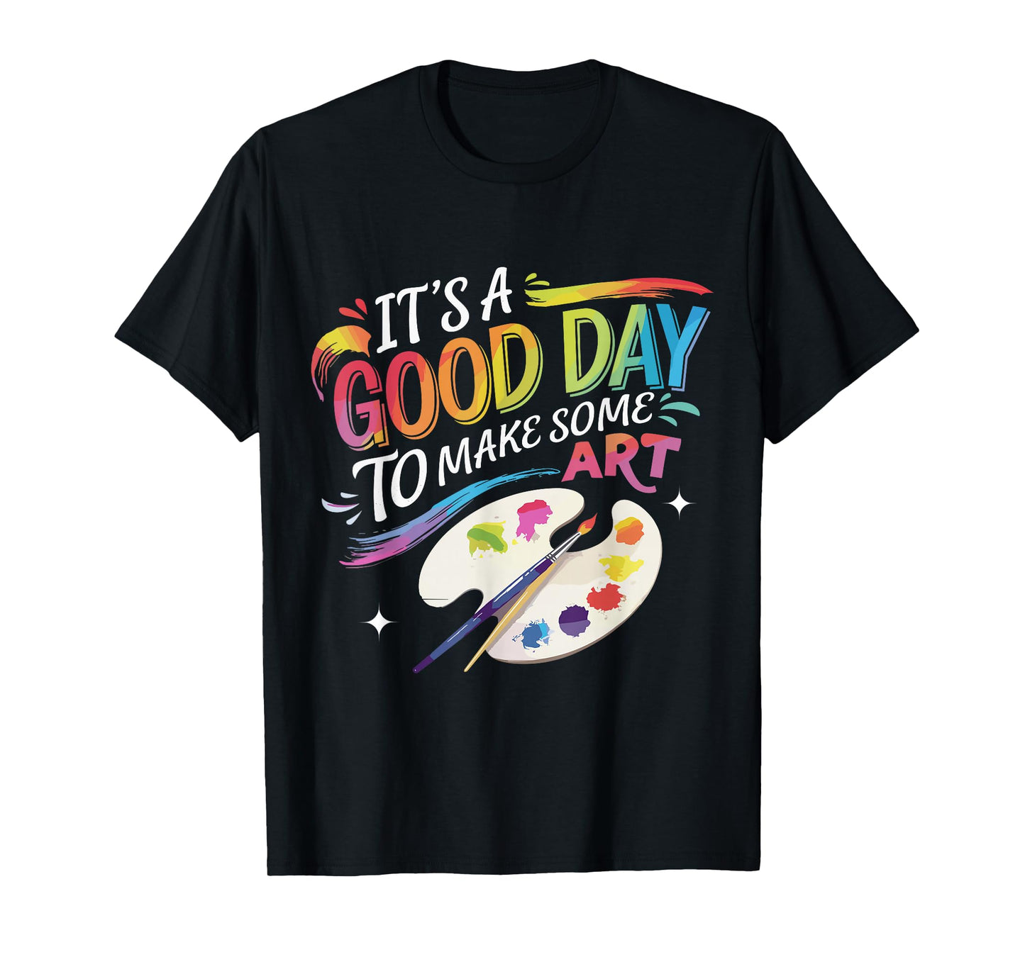 It's A Good Day To Make Some Art Artist Drawing Teacher T-Shirt
