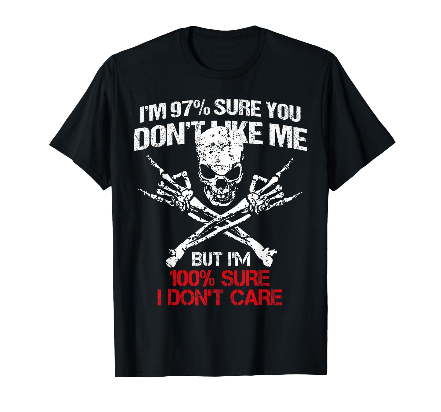 I'm 97% Sure You Don't Like Me But I'm 100% Sure I Dont Care T-Shirt