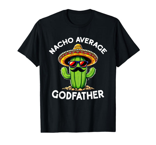 Nacho Average Godfather | Uncle Godfather Funny Sarcastic T-Shirt