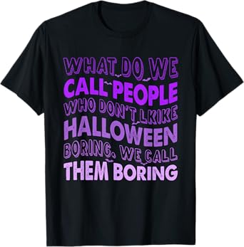 What Do We Call People Who Don't Like Halloween T-Shirt