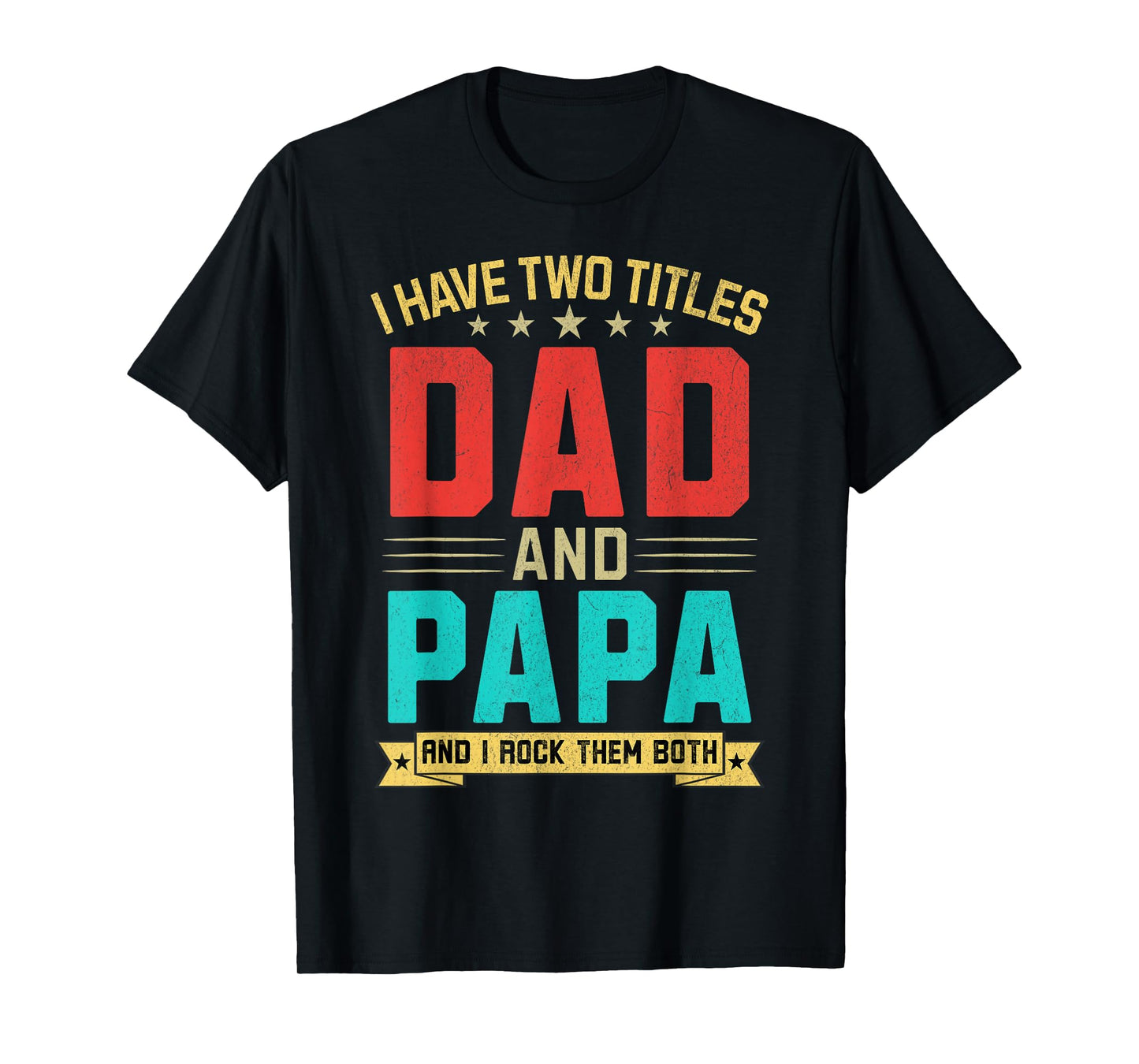 I Have Two Titles Dad And Papa Funny Papa Father's Day T-Shirt