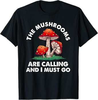 Cool Mushroom Gift Men Women Funny Mushrooms Are Calling Me T-Shirt
