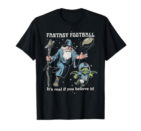 Fantasy Football It's Real of You Believe It T-Shirt