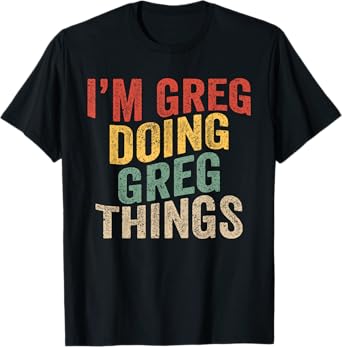 I'm Greg Doing Greg Things Family Name Christmas Birthday T-Shirt