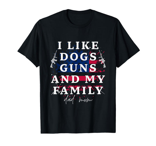 I Like Dogs Guns and my family Dad and mom T-Shirt