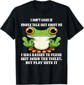 I Don't Care If People Talk Shit About Me I Was Raised Frog T-Shirt