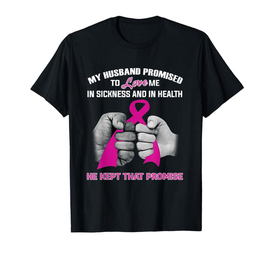 My Husband Promised To Love Me He Kept That Promise Cancer T-Shirt
