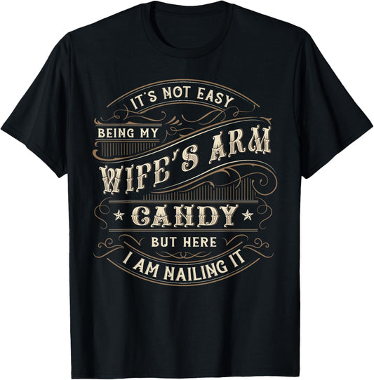 Its Not Easy Being My Wife's Arm Candy Shirt, Wife Arm Candy T-Shirt