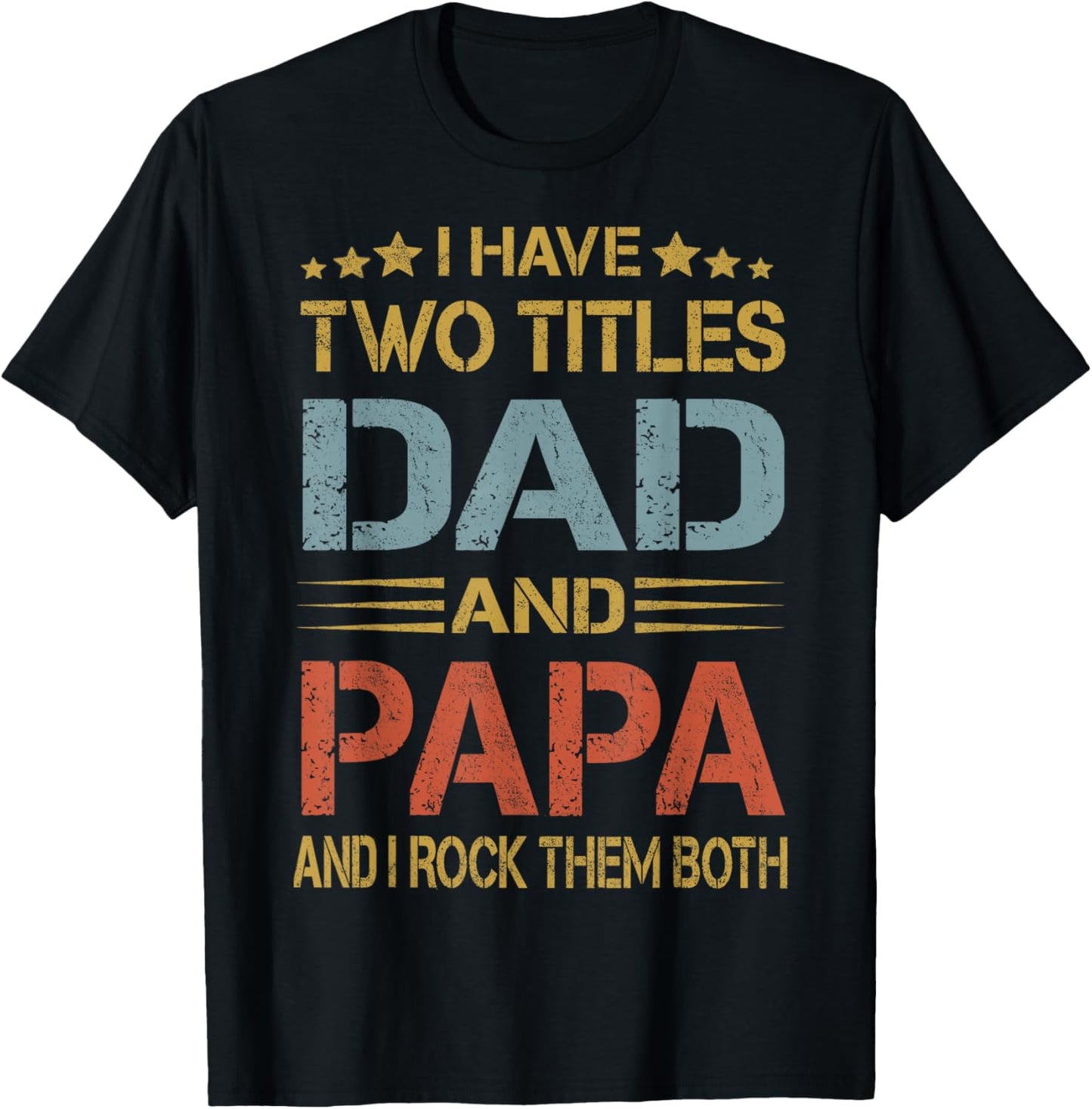 I Have Two Titles Dad And Papa Funny Father's Day Dad Gift T-Shirt