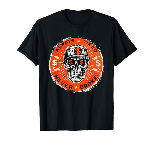 Always Tired Never Broke Skull T-Shirt