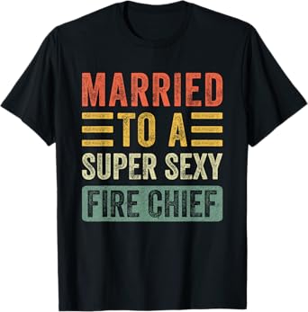 Married to a Super Sexy Fire Chief Funny Husband Wife T-Shirt