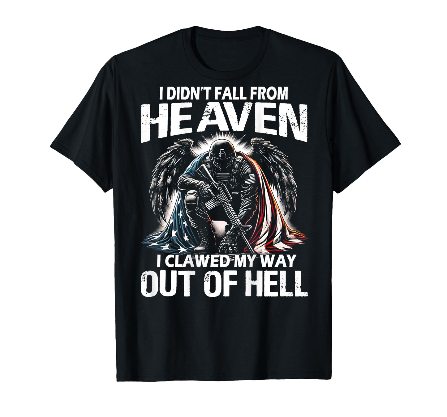 I Didn't Fall From Heaven I Clawed My Way Out Of Hell (back) T-Shirt