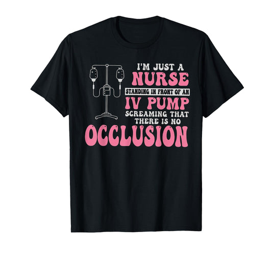 I'm Just A Nurse Standing In Front Of An IV Pump Funny Nurse T-Shirt