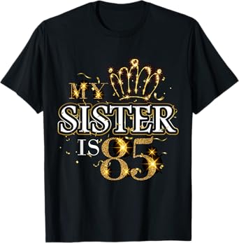 My Sister Is 85 Years Old Cute 85th Birthday Sister Family T-Shirt