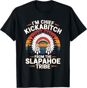Vintage I'm Chief Kickabitch From The Slapahoe Tribe T-Shirt