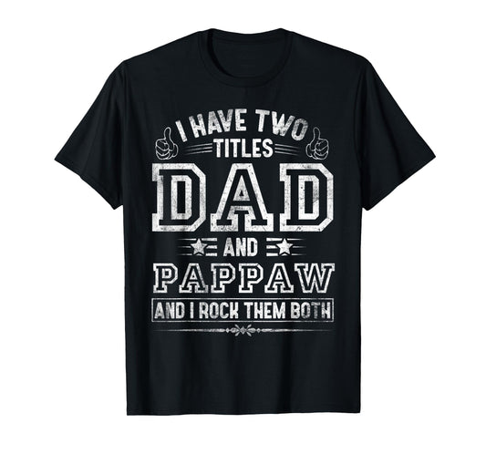 Mens I Have Two Titles Dad And Pappaw Funny Fathers Day T-Shirt