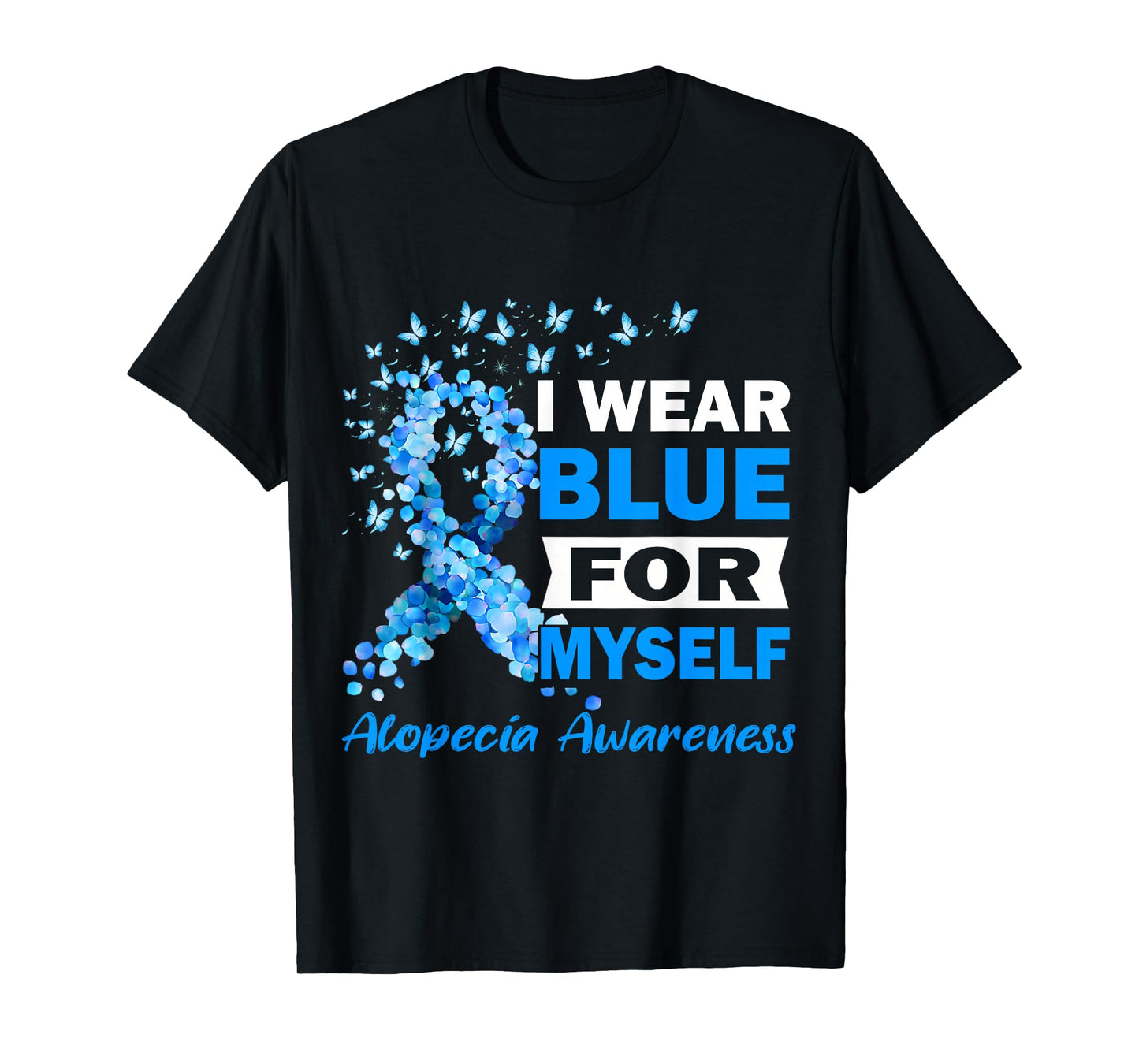 I Wear Blue for My Myself Alopecia Areata Awareness T-Shirt