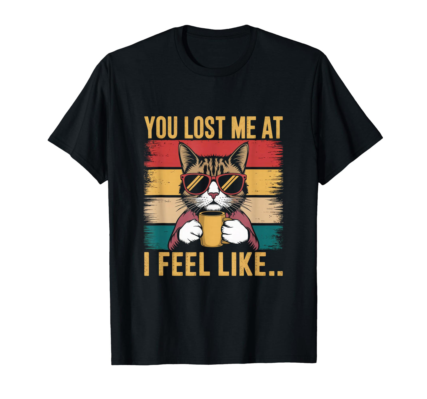 You Lost Me At I Feel Like... Funny Cat Data Women Men T-Shirt