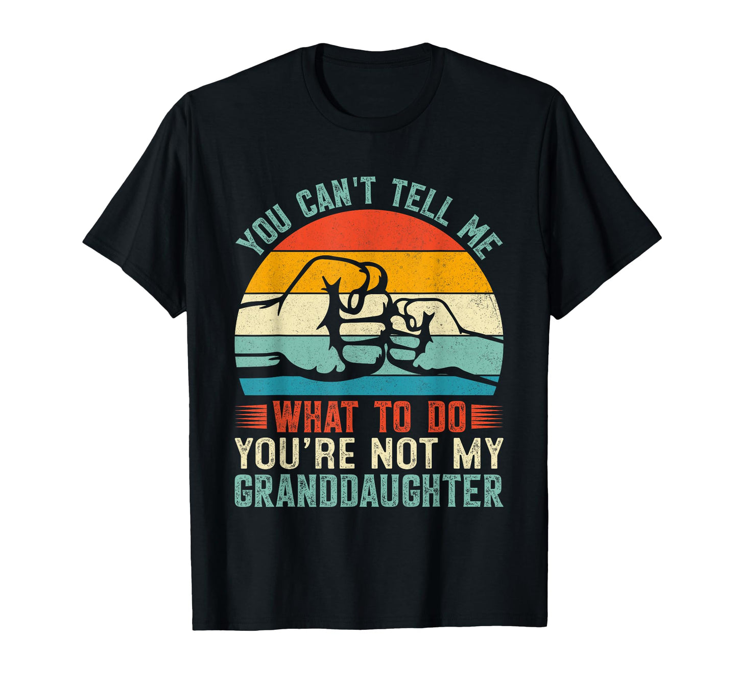 You Can't Tell Me What to Do You're Not My Granddaughter T-Shirt