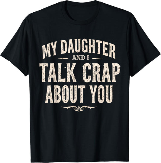 My Daughter and I Talk Crap About You Funny Family Matching T-Shirt