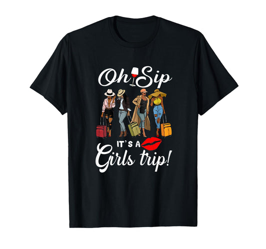 Oh Sip It's A Girls Trip Funny Wine Party Black Women Queen T-Shirt