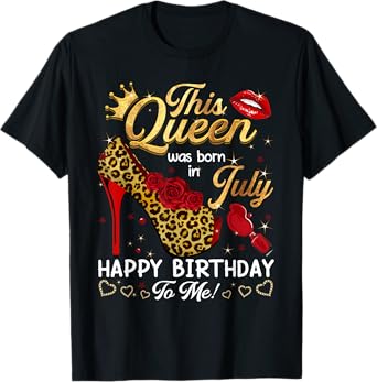 Queen Was Born In July Happy Birthday Gifts Women Girls T-Shirt