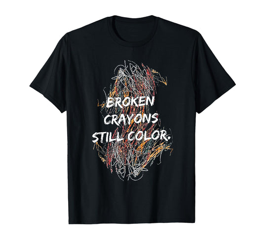 Broken Crayons Still Color T-Shirt