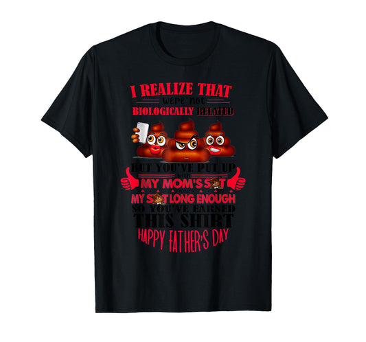 I Realize That We're Not Biologically Happy Father's Day T-Shirt