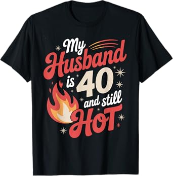 My Husband Is 40 And Still Hot 40th Birthday Tee for Wife T-Shirt