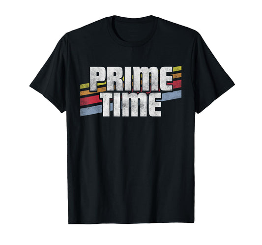 Prime Time -Funny Sayings Sarcastic Humor Gift Retro Style T-Shirt