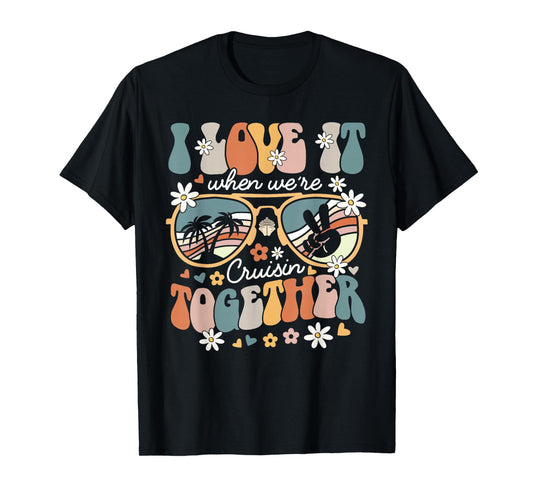 Cruise Squad Matching I Love It When We're Cruisin Together T-Shirt