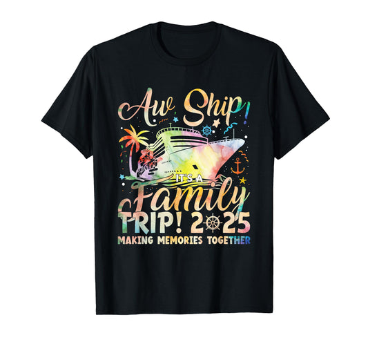 Aw Ship It's A Family Trip 2025 Family Matching Cruise Trip T-Shirt