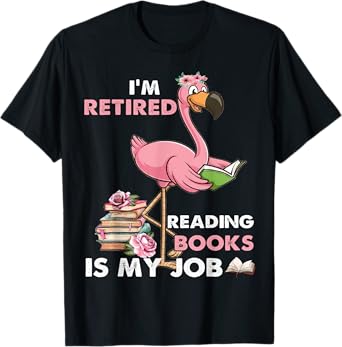 I'm Retired Reading Books Is My Job For Reading Books Lovers T-Shirt