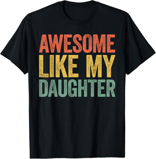 Awesome Like My Daughter Shirt Funny Men Dad Fathers Day T-Shirt