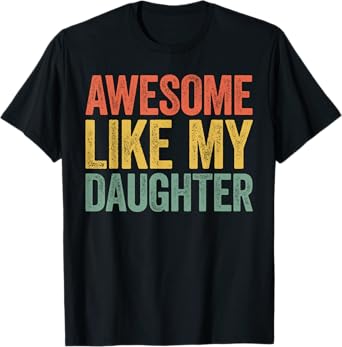 Awesome Like My Daughter Shirt Funny Men Dad Fathers Day T-Shirt