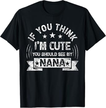 If You Think I'm Cute You Should See My Nana Vintage Tees T-Shirt