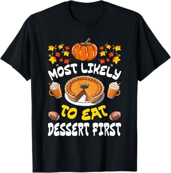 Happy Thanksgiving Family Outfits Most Likely To Eat Dessert First Family Christmas Holiday T-Shirt