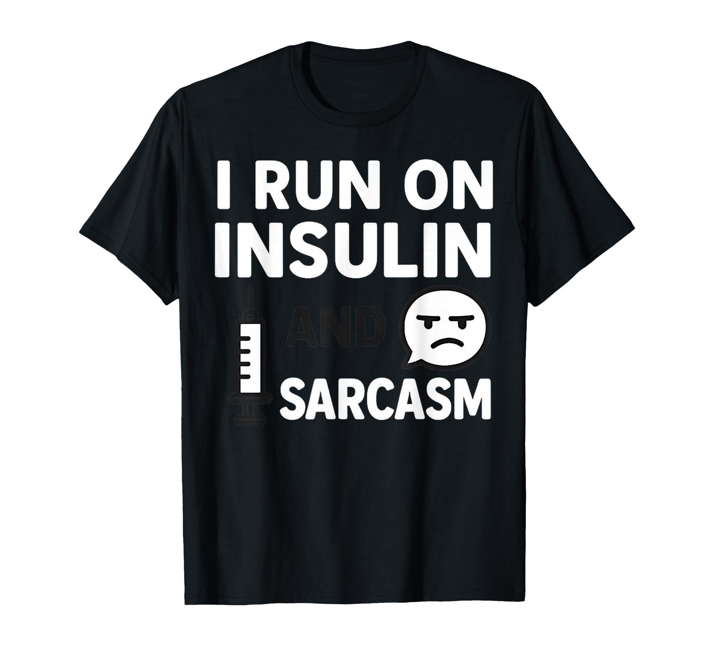 I Run, on Insulin and Sarcasm Funny Diabetes Humor T-Shirt