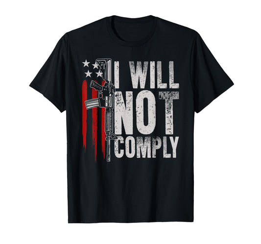 AR-15 Gun American Flag Gun Rights I Will Not Comply Women Men T-Shirt