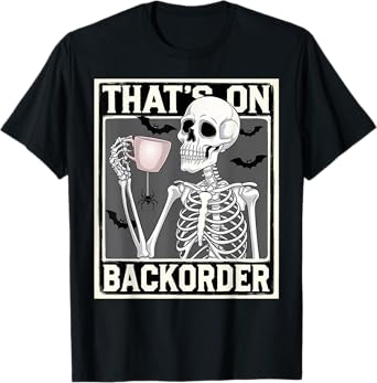 That's on Backorder Pharmacy Tech Skeleton That's Backorder T-Shirt