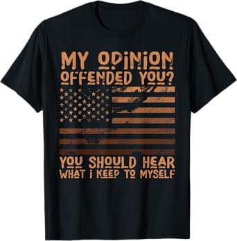 My Opinion Offended You Shirt Adult Humor Novelty T-Shirt