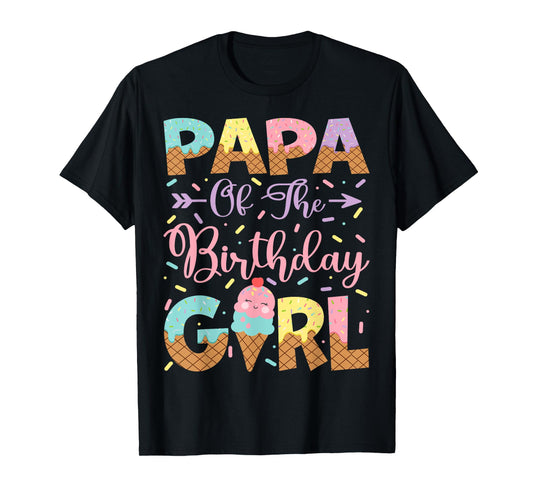 Papa Of The Birthday Girl Ice Cream Lover Party T-Shirt