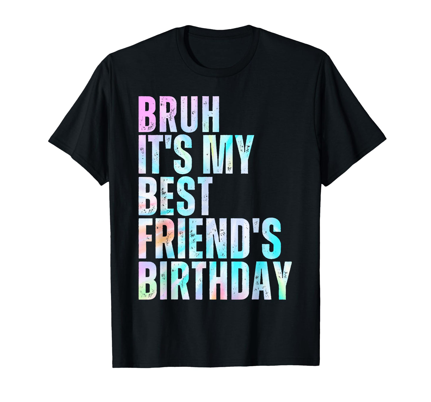 Bruh It's My Best Friend's Birthday Bestie Squad BFF Tie Dye T-Shirt
