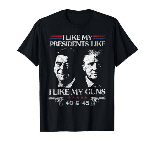 I Like President Like I Like My Guns 40 & 45 T-Shirt