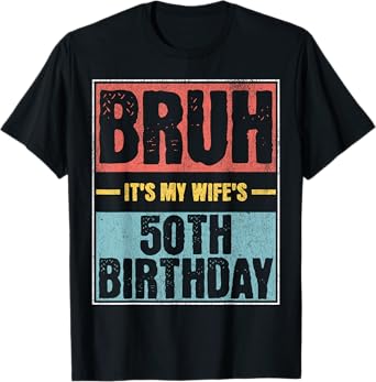 Bruh It’s My Wife’s 50th Birthday Funny Vintage Bday Party T-Shirt