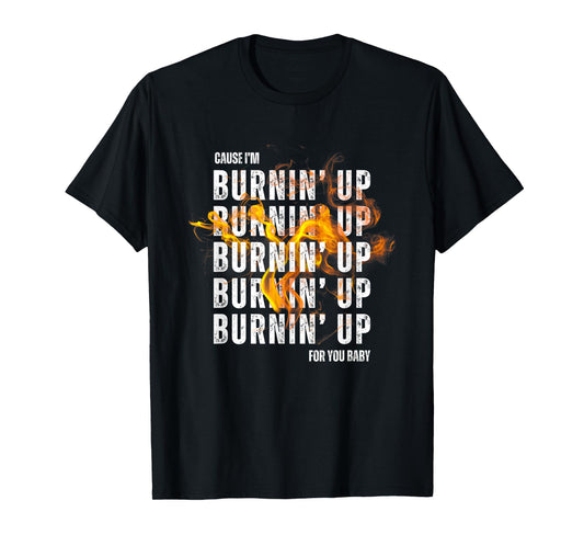 Couse I'm Burnin' Up For You Baby boy-band concert T-Shirt